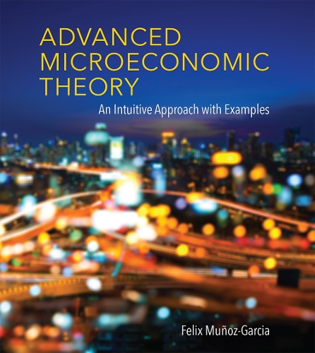 Бумажная книга «Advanced Microeconomic Theory: An Intuitive Approach with Examples», автор Феликс Муньос-Гарсия - фото №1