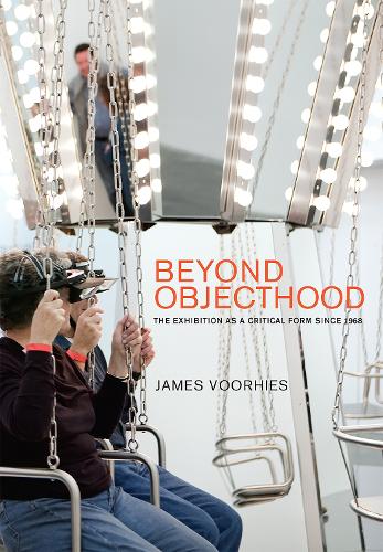 Паперова книга «Beyond Objecthood: The Exhibition as a Critical Form since 1968», автор Джеймс Вурхіс - фото №1