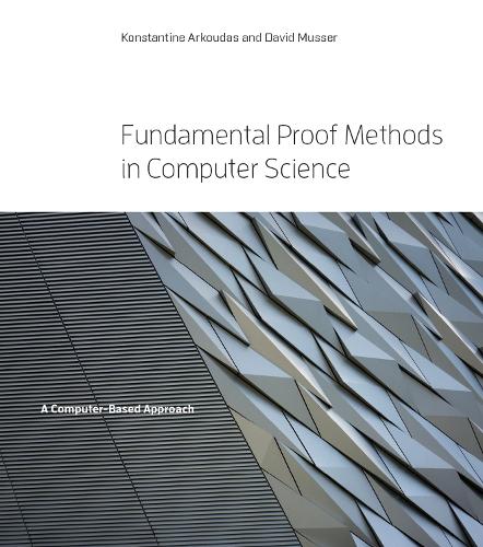 [object Object] «Fundamental Proof Methods in Computer Science: A Computer-Based Approach», авторів Девід Мюссер, Костянтин Аркудас - фото №1