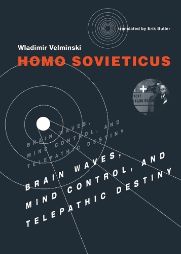 Бумажная книга «Homo Sovieticus: Brain Waves, Mind Control, and Telepathic Destiny», автор Владимир Вельминский - фото №1