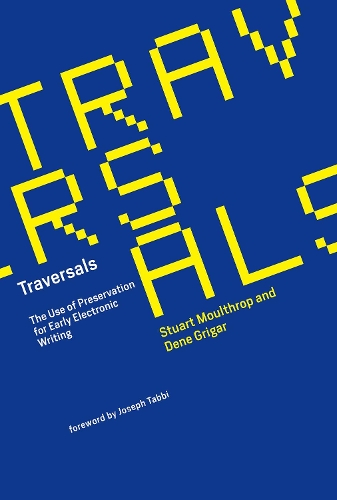 [object Object] «Traversals: The Use of Preservation for Early Electronic Writing», авторів Дене Ґріґар, Стюарт Моултроп - фото №1