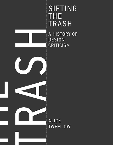 Бумажная книга «Sifting the Trash: A History of Design Criticism», автор Алиса Твемлоу - фото №1