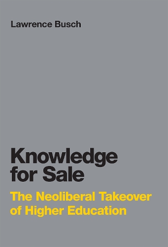 Паперова книга «Knowledge for Sale: The Neoliberal Takeover of Higher Education», автор Лоуренс Буш - фото №1