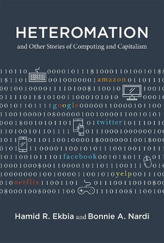[object Object] «Heteromation, and Other Stories of Computing and Capitalism», авторов Бонни А. Нарди, Хамид Р. Экбия - фото №1