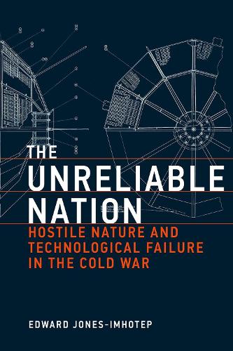 [object Object] «The Unreliable Nation: Hostile Nature and Technological Failure in the Cold War», автор Эдвард Джонс-Имхотеп - фото №1