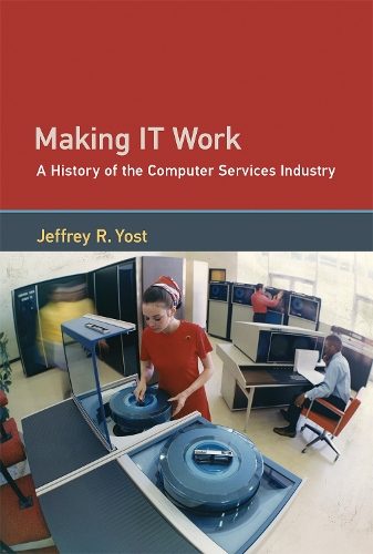 [object Object] «Making IT Work: A History of the Computer Services Industry», автор Джеффрі Р. Йост - фото №1