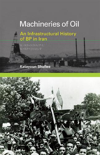 Бумажная книга «Machineries of Oil: An Infrastructural History of BP in Iran», автор Катаюн Шафие - фото №1