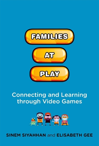 [object Object] «Families at Play: Connecting and Learning through Video Games», авторів Елізабет Гі, Сінем Сіяхан - фото №1
