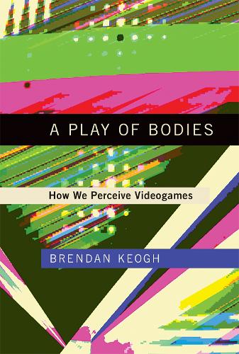 Бумажная книга «A Play of Bodies: How We Perceive Videogames», автор Брендан Кеог - фото №1