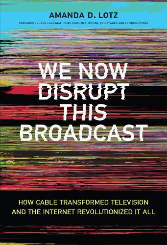 Паперова книга «We Now Disrupt This Broadcast: How Cable Transformed Television and the Internet Revolutionized It All», автор Аманда Д. Лотц - фото №1