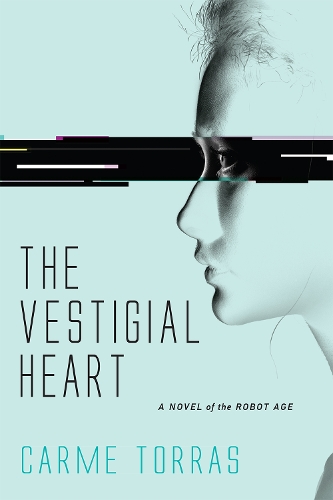 Бумажная книга «The Vestigial Heart: A Novel of the Robot Age», автор Карме Торрас - фото №1