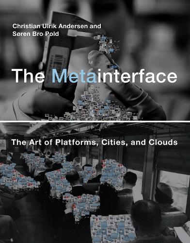 Бумажная книга «The Metainterface: The Art of Platforms, Cities, and Clouds», авторов Кристиан Ульрик Андерсен, Сёрен Бро Польд - фото №1