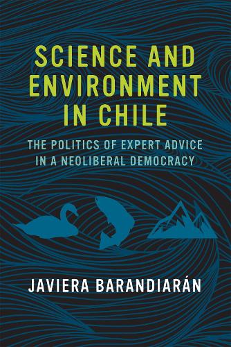 Бумажная книга «Science and Environment in Chile: The Politics of Expert Advice in a Neoliberal Democracy», автор Хавьера Барандиаран - фото №1