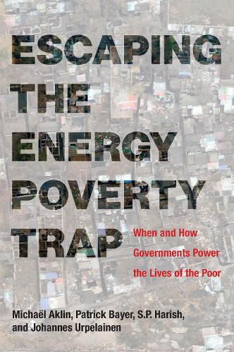 Бумажная книга «Escaping the Energy Poverty Trap: When and How Governments Power the Lives of the Poor», авторов Йоханнес Урпелайнен, Михаэль Аклин, Патрик Байер, С.П. Хариш - фото №1