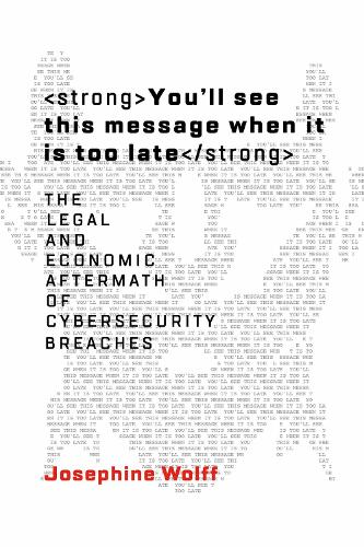 Бумажная книга «You'll see this message when it is too late: The Legal and Economic Aftermath of Cybersecurity Breaches», автор Жозефина Вольф - фото №1