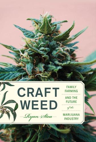 Бумажная книга «Craft Weed: Family Farming and the Future of the Marijuana Industry», автор Райан Стоа - фото №1