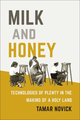 [object Object] «Milk and Honey: Technologies of Plenty in the Making of a Holy Land», автор Тамар Новик - фото №1