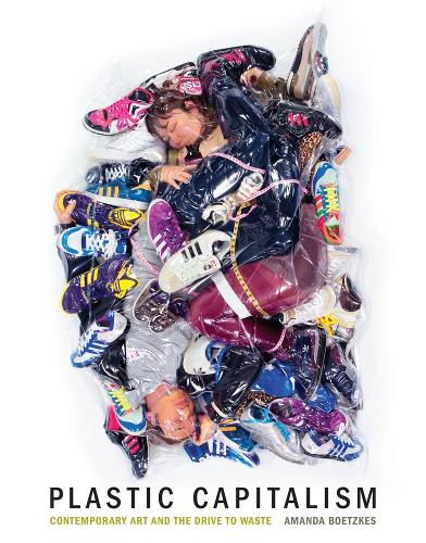 Бумажная книга «Plastic Capitalism: Contemporary Art and the Drive to Waste», автор Аманда Боцкес - фото №1
