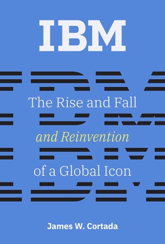 [object Object] «IBM: The Rise and Fall and Reinvention of a Global Icon», автор Джеймс В. Кортада - фото №1
