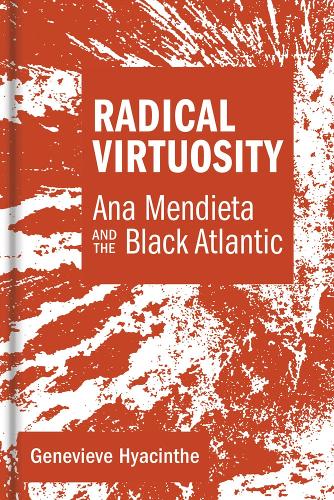 Бумажная книга «Radical Virtuosity: Ana Mendieta and the Black Atlantic», автор Женевьева Гиацинт - фото №1