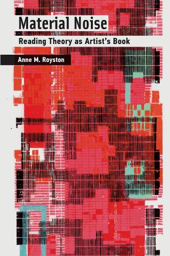 Бумажная книга «Material Noise: Reading Theory as Artist's Book», автор Энн М. Ройстон - фото №1