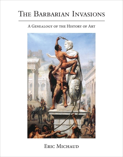 Бумажная книга «The Barbarian Invasions: A Genealogy of the History of Art», автор Эрик Мишо - фото №1