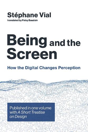 [object Object] «Being and the Screen: How the Digital Changes Perception. Published in one volume with <i>A Short Treatise on Design</i>», автор Стефан Виаль - фото №1