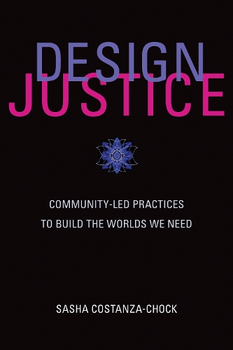 Бумажная книга «Design Justice: Community-Led Practices to Build the Worlds We Need», автор Саша Костанза-Чок - фото №1