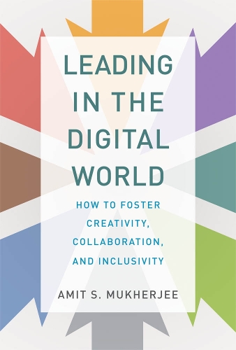 Бумажная книга «Leading in the Digital World: How to Foster Creativity, Collaboration, and Inclusivity», автор Амит С. Мукерджи - фото №1