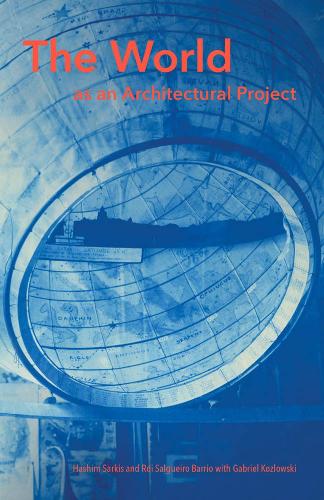 Бумажная книга «The World as an Architectural Project», авторов Габриэль Козловски, Хашим Саркис, Рой Сальгейро Баррио - фото №1