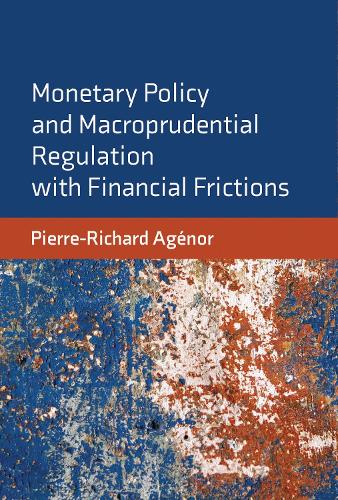 Бумажная книга «Monetary Policy and Macroprudential Regulation with Financial Frictions», автор Пьер-Ришар Аженор - фото №1