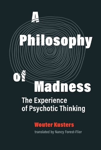 Бумажная книга «A Philosophy of Madness: The Experience of Psychotic Thinking», авторов Нэнси Форест-Филер, Ваутер Кустерс - фото №1