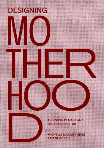 Бумажная книга «Designing Motherhood: Things that Make and Break Our Births», авторов Эмбер Виник, Мишель Миллар Фишер - фото №1