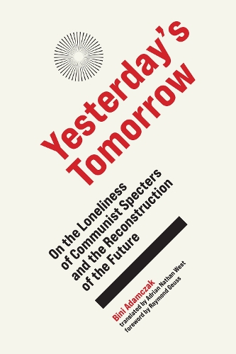 Бумажная книга «Yesterday's Tomorrow: On the Loneliness of Communist Specters and the Reconstruction of the Future», автор Бини Адамчак - фото №1