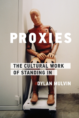 Бумажная книга «Proxies: The Cultural Work of Standing In», автор Дилан Малвин - фото №1