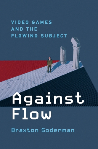 [object Object] «Against Flow: Video Games and the Flowing Subject», автор Брекстон Содерман - фото №1