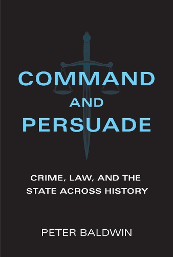 Бумажная книга «Command and Persuade: Crime, Law, and the State across History», автор Питер Болдуин - фото №1
