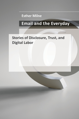 Бумажная книга «Email and the Everyday: Stories of Disclosure, Trust, and Digital Labor», автор Эстер Милн - фото №1