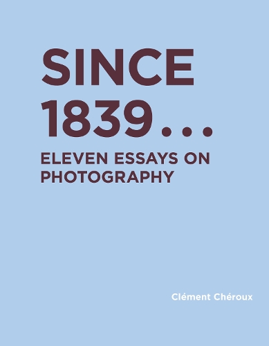 Бумажная книга «Since 1839: Eleven Essays on Photography», автор Клеман Шеро - фото №1