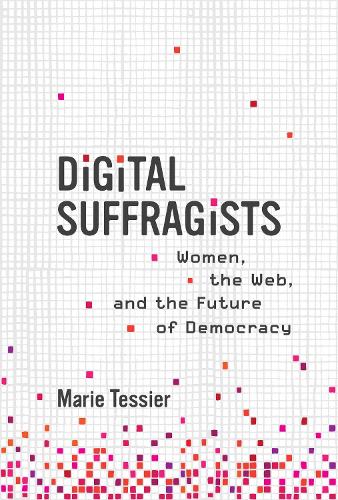 Бумажная книга «Digital Suffragists: Women, the Web, and the Future of Democracy», автор Мари Тессье - фото №1