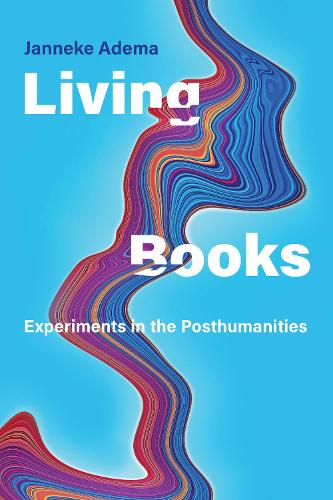 Паперова книга «Living Books: Experiments in the Posthumanities», автор Яннеке Адема - фото №1