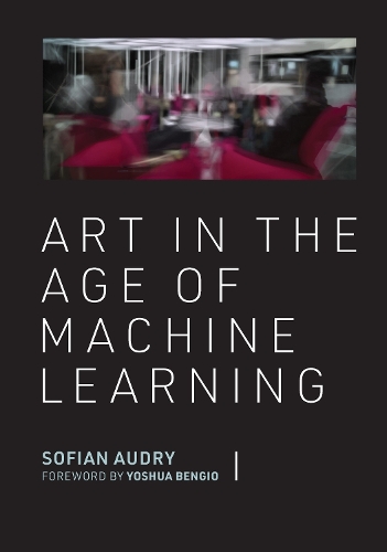 Бумажная книга «Art in the Age of Machine Learning», авторов Софиан Одри, Йошуа Бенгио - фото №1