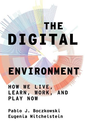 Бумажная книга «The Digital Environment: How We Live, Learn, Work, Play and Socialize Now», авторов Евгения Митчельштейн, Пабло Дж. Бочковски - фото №1