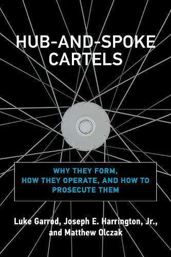 Бумажная книга «Hub-and-Spoke Cartels: Why They Form, How They Operate, and How to Prosecute Them», авторов Джозеф Э. Харрингтон-младший, Люк Гаррод - фото №1