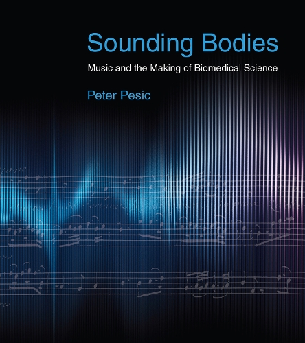 Паперова книга «Sounding Bodies: Music and the Making of Biomedical Science», автор Пітер Пешич - фото №1