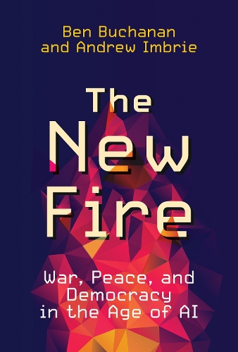 Паперова книга «The New Fire: War, Peace, and Democracy in the Age of AI», авторів Ендрю Імбрі, Бен Б'юкенен - фото №1