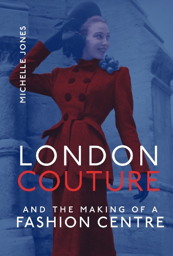 Бумажная книга «London Couture and the Making of a Fashion Centre», автор Мишель Джонс - фото №1