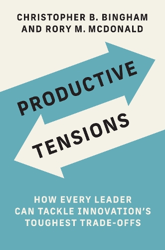 Бумажная книга «Productive Tensions: How Every Leader Can Tackle Innovation’s Toughest Trade-Offs», авторов Кристофер Б. Бингем, Рори Макдональд - фото №1