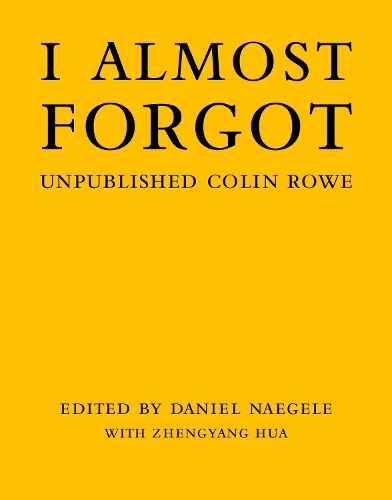 Бумажная книга «I Almost Forgot: Unpublished Colin Rowe», автор Дэниел Нейгеле - фото №1
