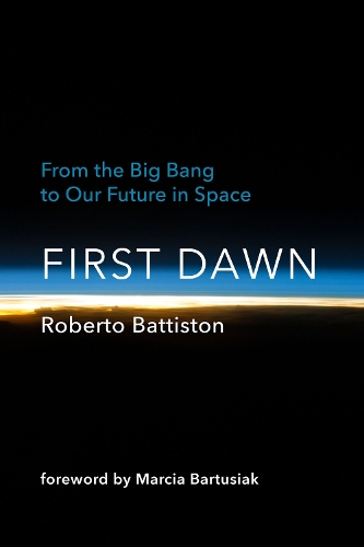 Бумажная книга «First Dawn: From the Big Bang to Our Future in Space», авторов Бонни Макклеллан-Бруссард, Роберто Баттистон - фото №1